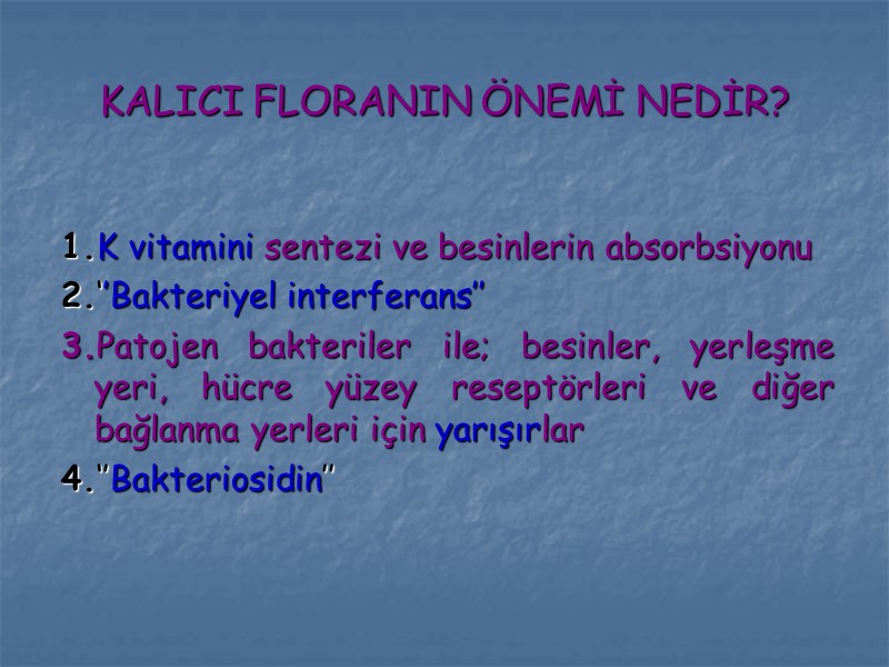 KALICI FLORANIN ÖNEMİ NEDİR? 1.K vitamini sentezi ve besinlerin absorbsiyonu 2.‘’Bakteriyel interferans’’ 3.Patojen bakteriler